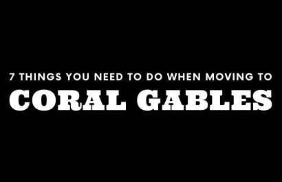 Moving to Coral Gables? 7 Things You Need To Do Immediately!